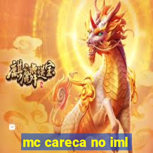 mc careca no iml